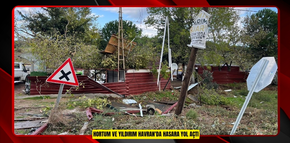 Hortum ve yıldırım Havran'da hasara yol açtı
