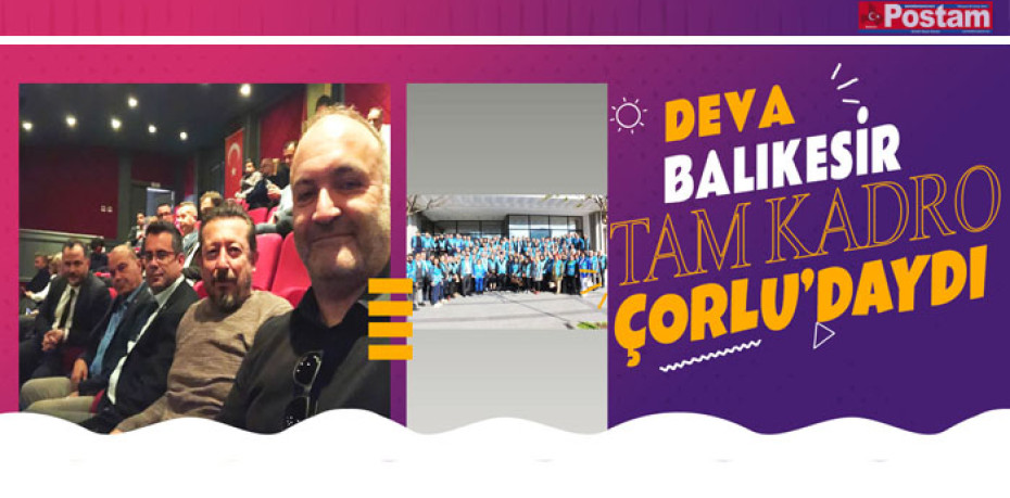 DEVA BALIKESİR TAM KADRO ÇORLU’DAYDI