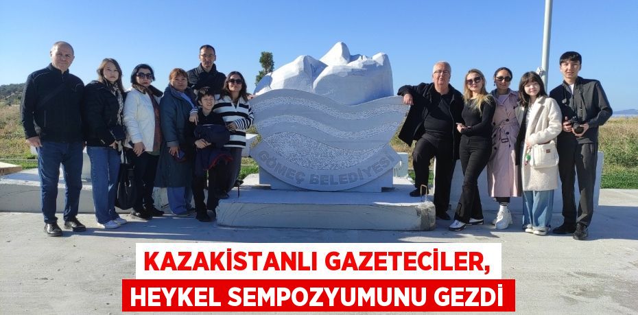 Kazakistanlı Gazeteciler, Heykel Sempozyumunu gezdi