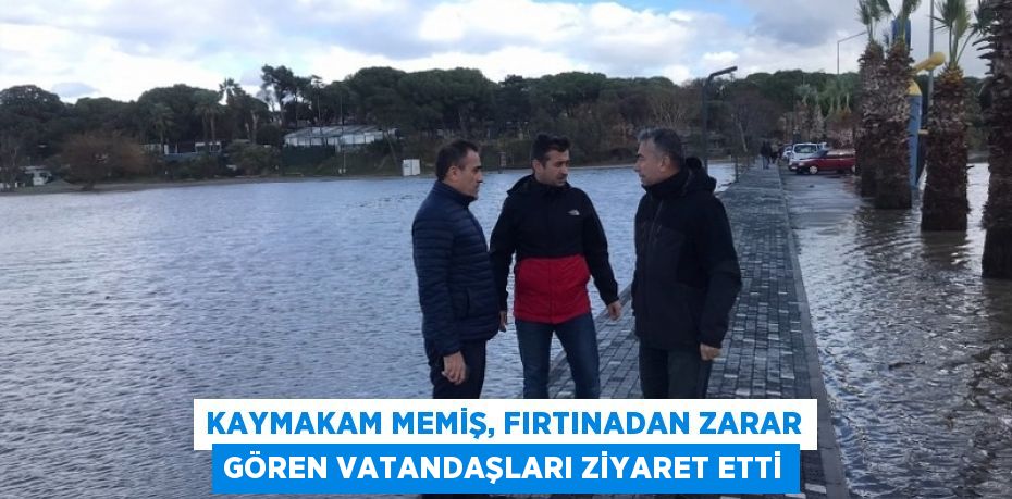 Kaymakam Memiş, fırtınadan zarar gören vatandaşları ziyaret etti