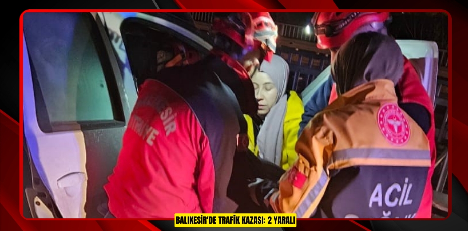 Balıkesir'de trafik kazası: 2 yaralı  