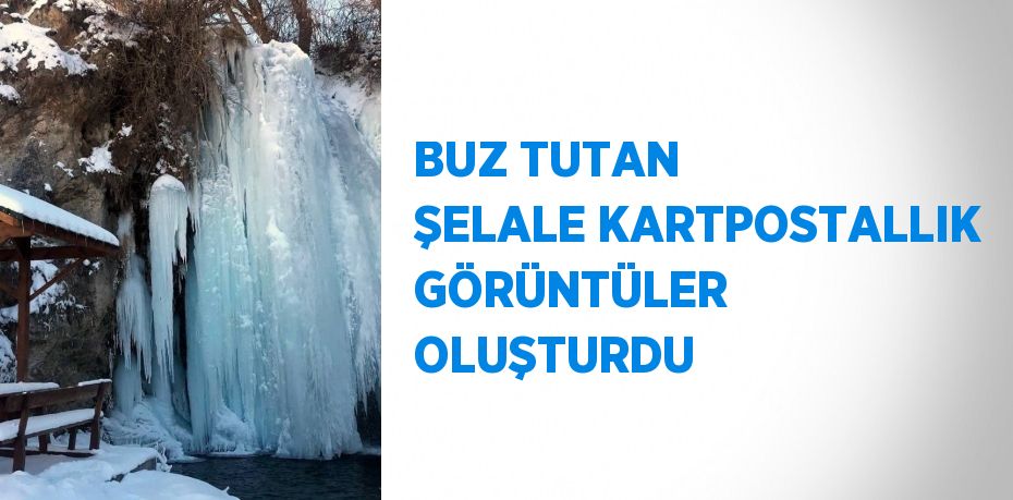 BUZ TUTAN ŞELALE KARTPOSTALLIK GÖRÜNTÜLER OLUŞTURDU