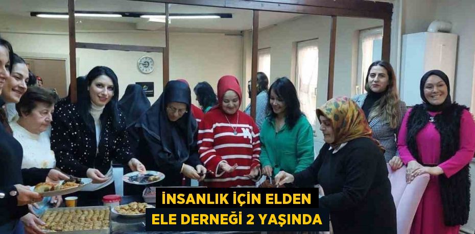 İNSANLIK İÇİN ELDEN ELE DERNEĞİ 2 YAŞINDA