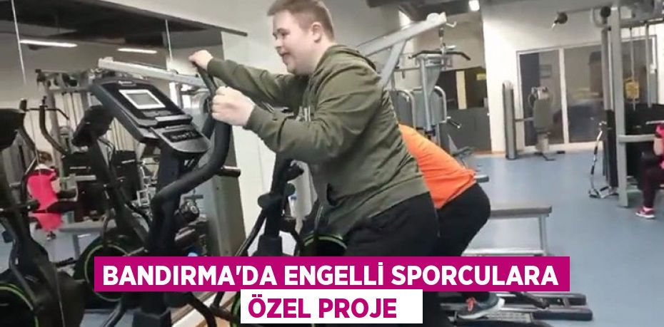 Bandırma'da engelli sporculara özel proje  