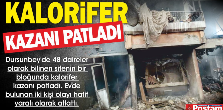 Kalorifer kazanı patladı