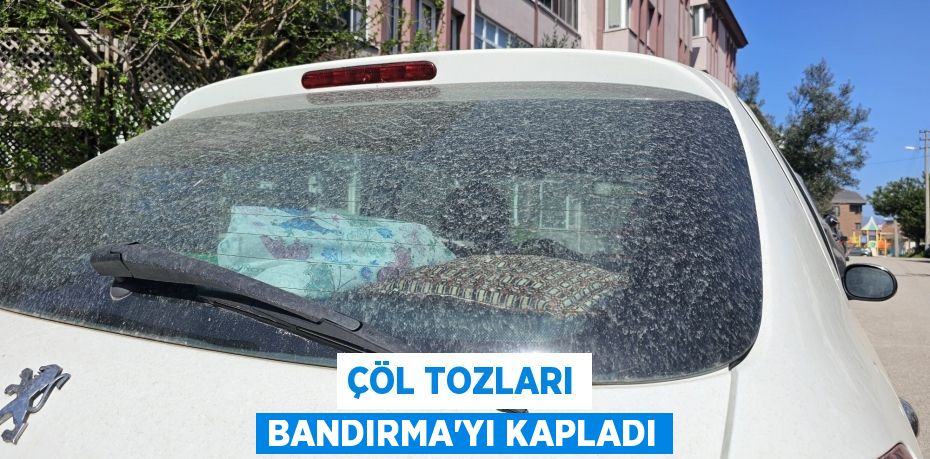 Çöl Tozları Bandırma'yı kapladı