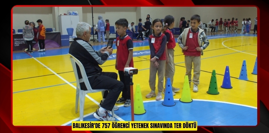 Balıkesir'de 757 öğrenci yetenek sınavında ter döktü  