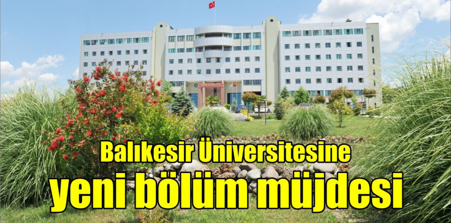 Balıkesir Üniversitesine yeni bölüm müjdesi