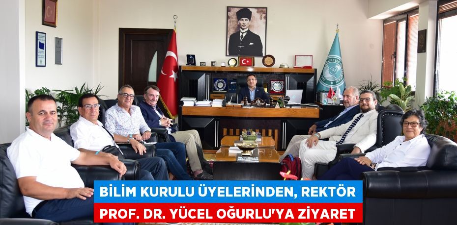 Bilim Kurulu Üyelerinden, Rektör Prof. Dr. Yücel Oğurlu’ya Ziyaret