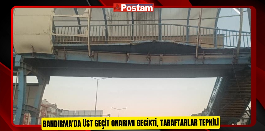 Bandırma'da üst geçit onarımı gecikti, taraftarlar tepkili