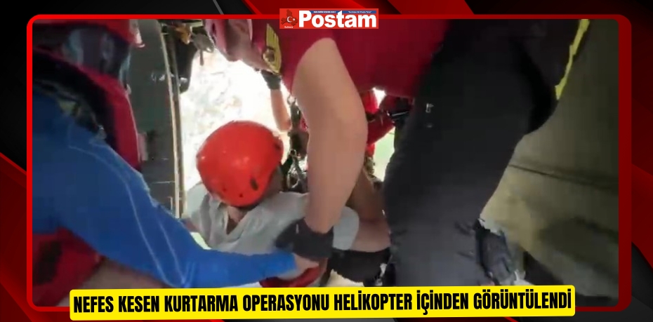 Nefes kesen kurtarma operasyonu helikopter içinden görüntülendi