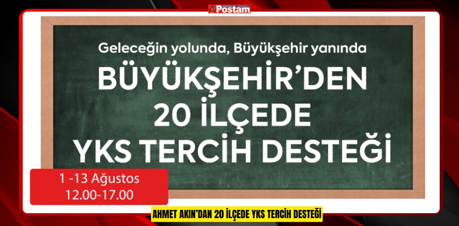 AHMET AKIN’DAN 20 İLÇEDE YKS TERCİH DESTEĞİ
