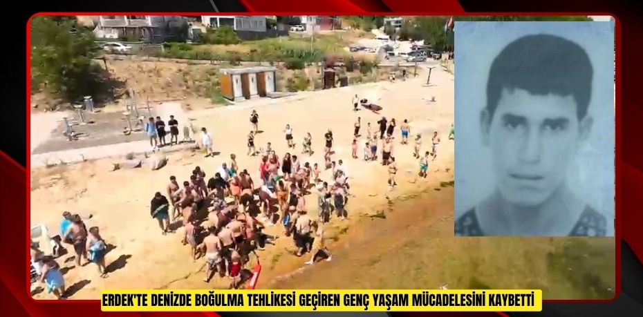 Erdek'te denizde boğulma tehlikesi geçiren genç yaşam mücadelesini kaybetti