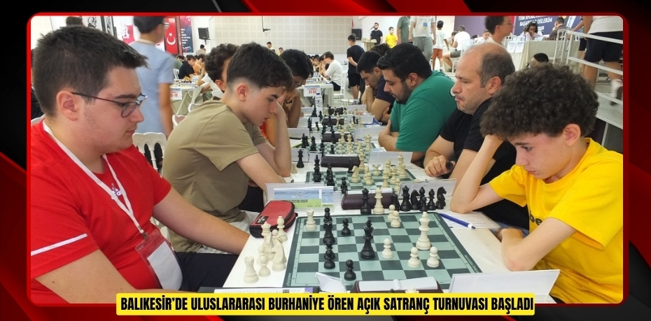 Balıkesir’de Uluslararası Burhaniye Ören Açık Satranç Turnuvası başladı
