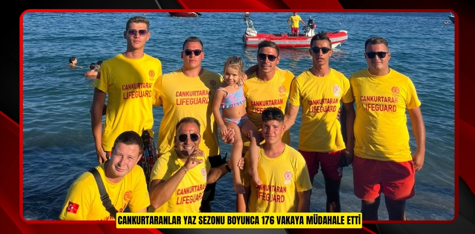 CANKURTARANLAR YAZ SEZONU BOYUNCA 176 VAKAYA MÜDAHALE ETTİ