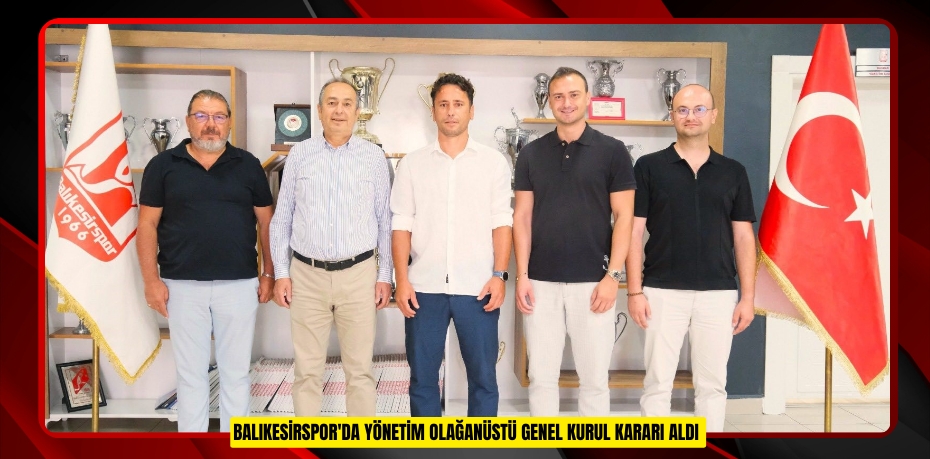 Balıkesirspor'da yönetim olağanüstü genel kurul kararı aldı  