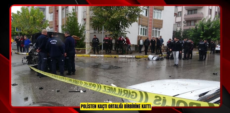Polisten kaçtı ortalığı birbirine kattı