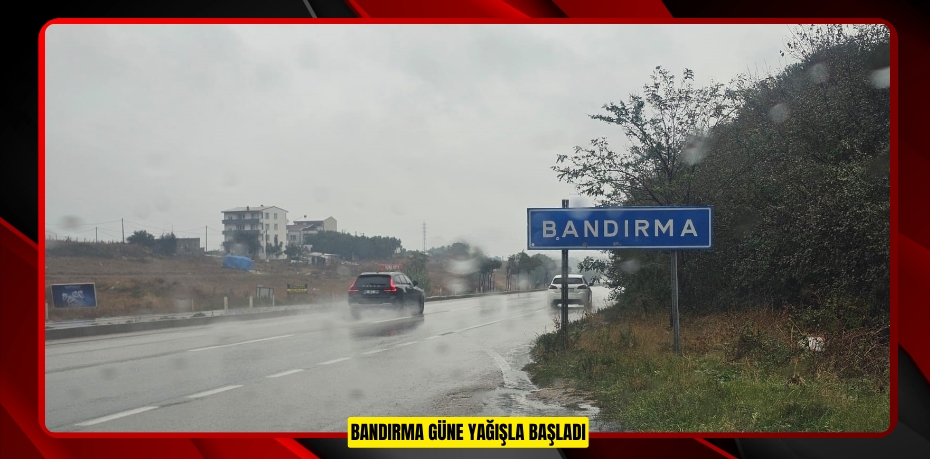 Bandırma güne yağışla başladı