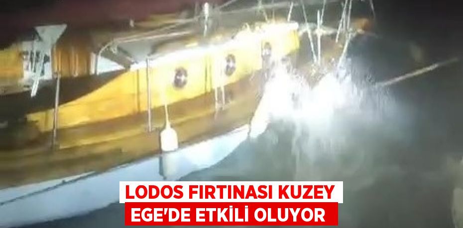 Lodos fırtınası Kuzey Ege’de etkili oluyor