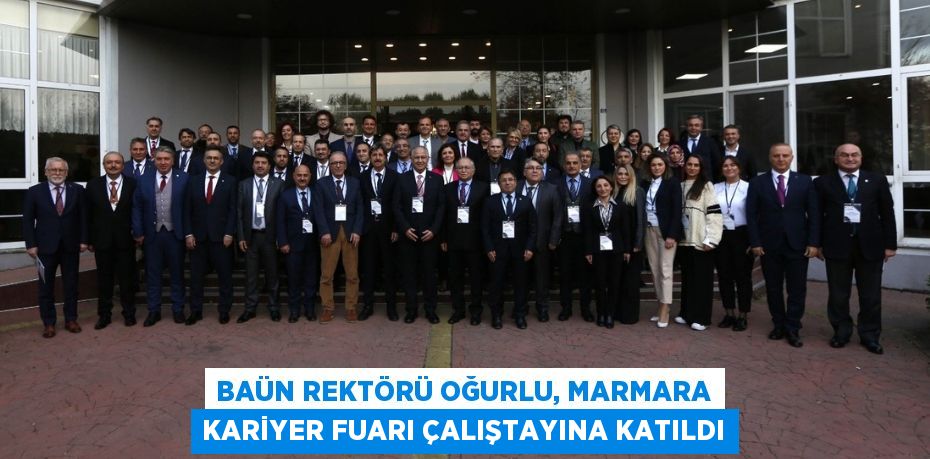 BAÜN Rektörü Oğurlu, Marmara Kariyer Fuarı Çalıştayına Katıldı
