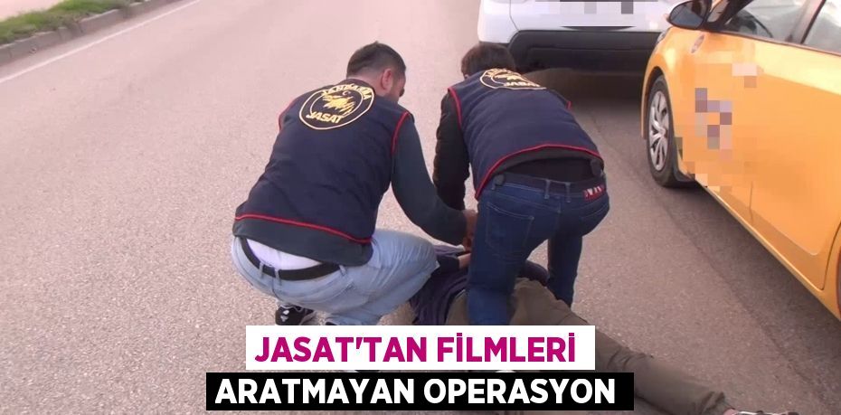 JASAT’TAN filmleri aratmayan operasyon