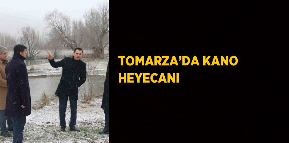 TOMARZA’DA KANO HEYECANI