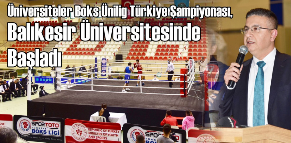 Üniversiteler Boks Ünilig Türkiye Şampiyonası, Balıkesir Üniversitesinde Başladı
