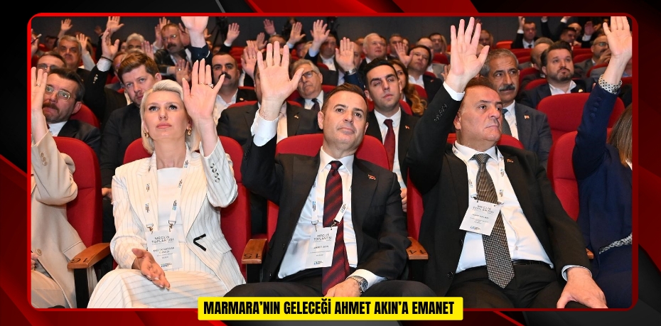  Marmara’nın geleceği Ahmet Akın’a emanet  