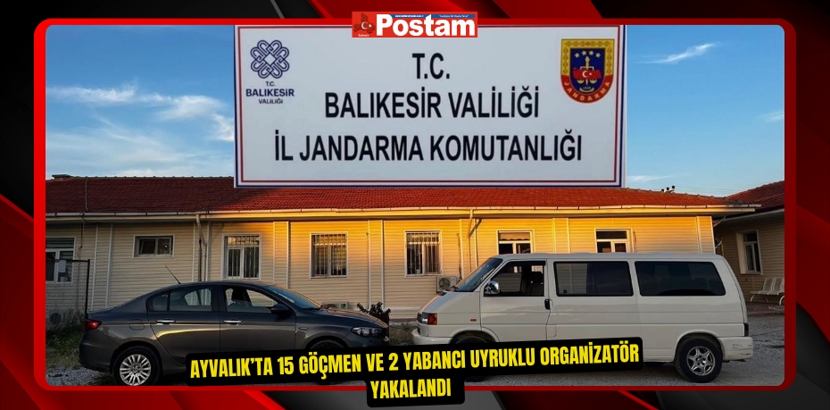 Ayvalık’ta 15 göçmen ve 2 yabancı uyruklu organizatör yakalandı