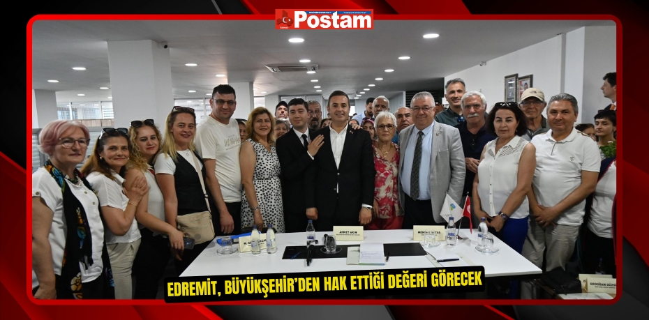 Edremit, Büyükşehir’den hak ettiği değeri görecek
