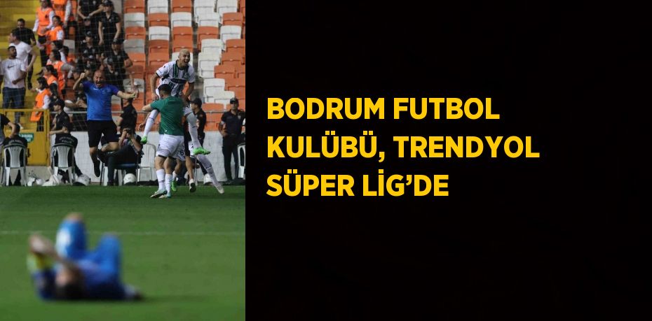 BODRUM FUTBOL KULÜBÜ, TRENDYOL SÜPER LİG’DE