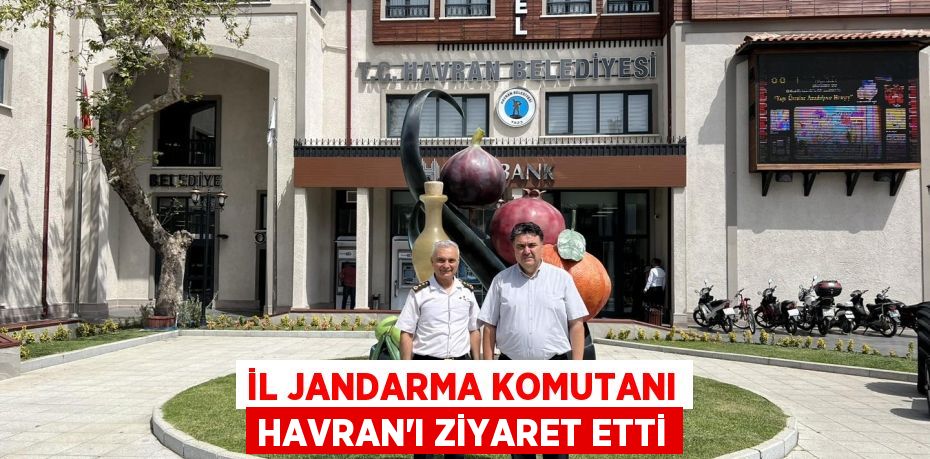 İL JANDARMA KOMUTANI HAVRAN'I ZİYARET ETTİ