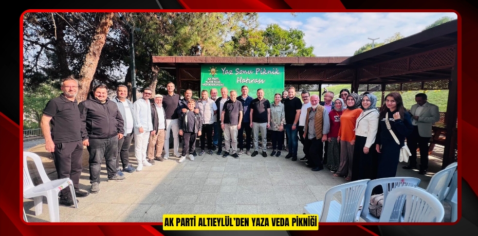 AK PARTİ ALTIEYLÜL’DEN YAZA VEDA PİKNİĞİ