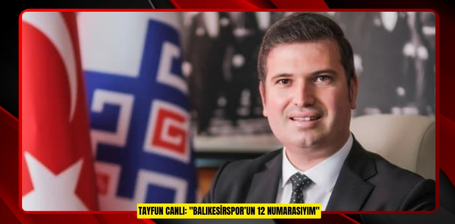 Tayfun Canlı: "Balıkesirspor’un 12 numarasıyım"