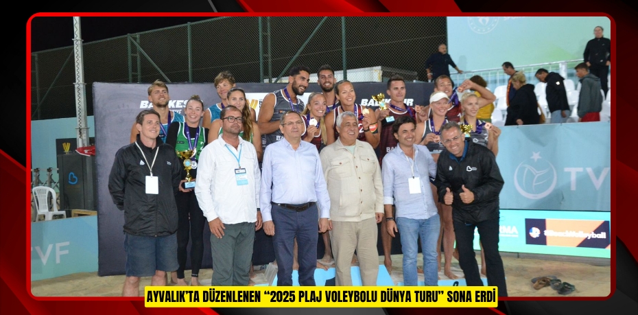 AYVALIK’TA DÜZENLENEN “2025 PLAJ VOLEYBOLU DÜNYA TURU” SONA ERDİ