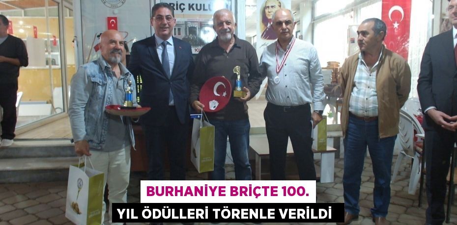 BURHANİYE BRİÇTE 100. YIL ÖDÜLLERİ TÖRENLE VERİLDİ