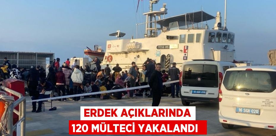 ERDEK AÇIKLARINDA 120 MÜLTECİ YAKALANDI
