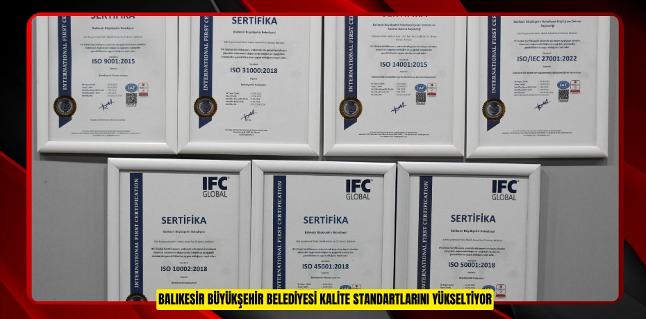 BALIKESİR BÜYÜKŞEHİR BELEDİYESİ KALİTE STANDARTLARINI YÜKSELTİYOR