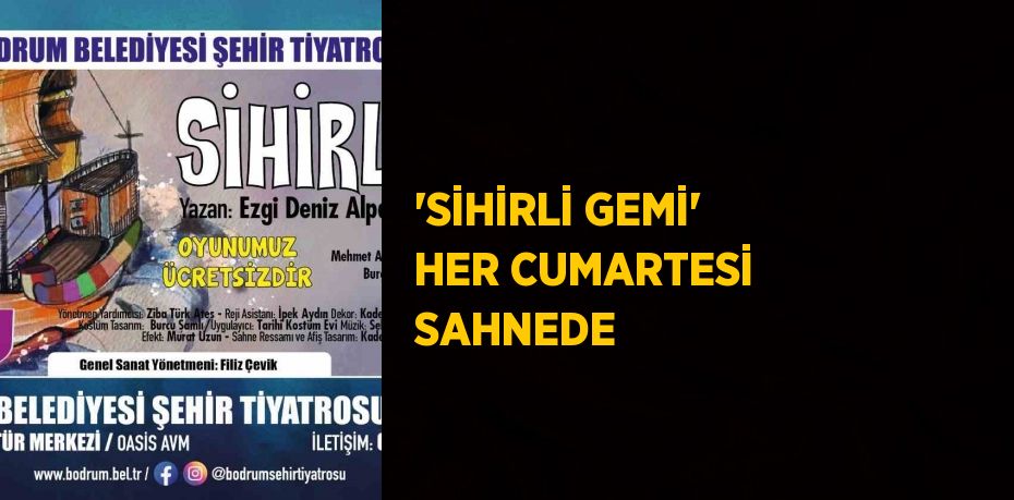'SİHİRLİ GEMİ' HER CUMARTESİ SAHNEDE