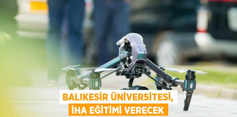Balıkesir Üniversitesi, İHA eğitimi verecek