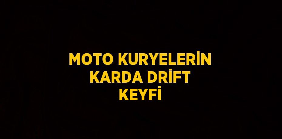 MOTO KURYELERİN KARDA DRİFT KEYFİ