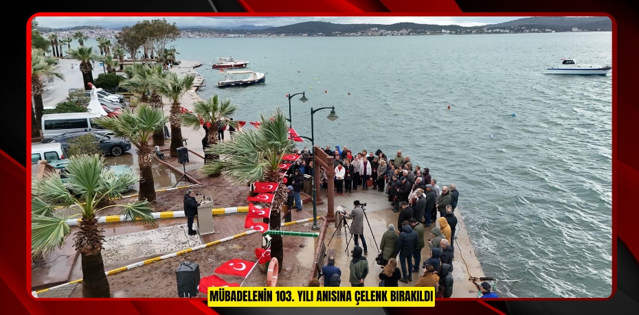 MÜBADELENİN 103. YILI ANISINA ÇELENK BIRAKILDI