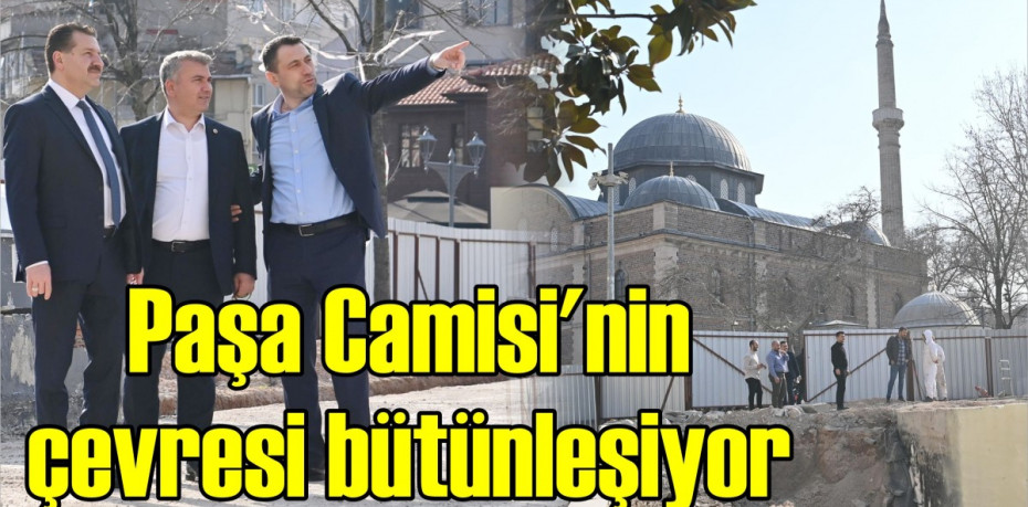 Paşa Camisi’nin çevresi bütünleşiyor