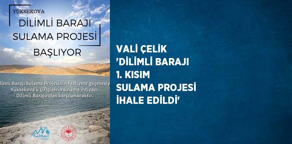 VALİ ÇELİK 'DİLİMLİ BARAJI 1. KISIM SULAMA PROJESİ İHALE EDİLDİ'