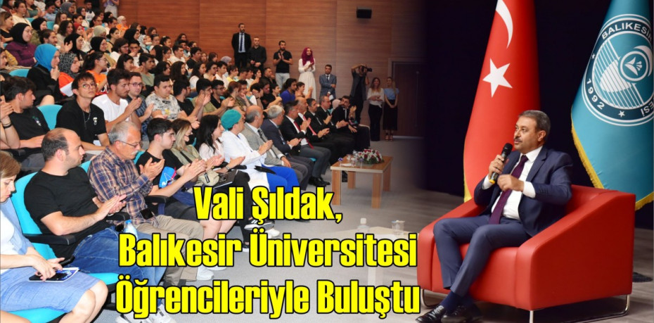 Vali Şıldak, Balıkesir Üniversitesi Öğrencileriyle Buluştu