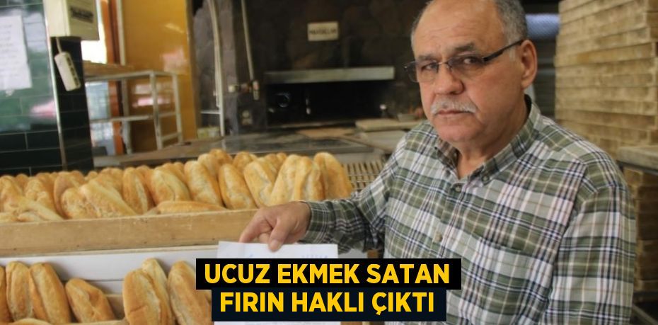 UCUZ EKMEK SATAN FIRIN HAKLI ÇIKTI