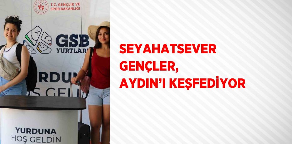 SEYAHATSEVER GENÇLER, AYDIN’I KEŞFEDİYOR