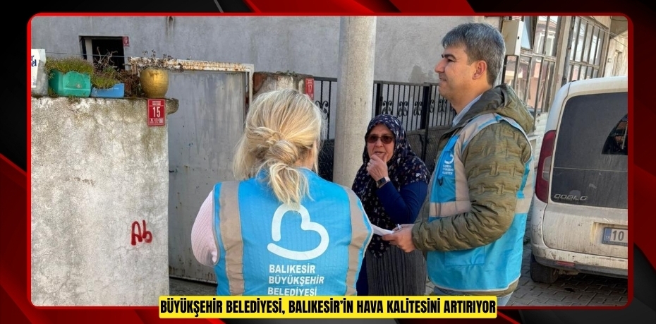 Büyükşehir Belediyesi, Balıkesir’in Hava Kalitesini Artırıyor