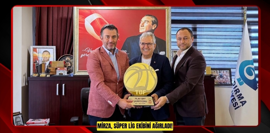 MİRZA, SÜPER LİG EKİBİNİ AĞIRLADI!