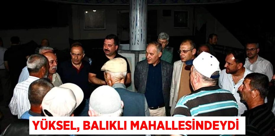 Yüksel, Balıklı Mahallesindeydi